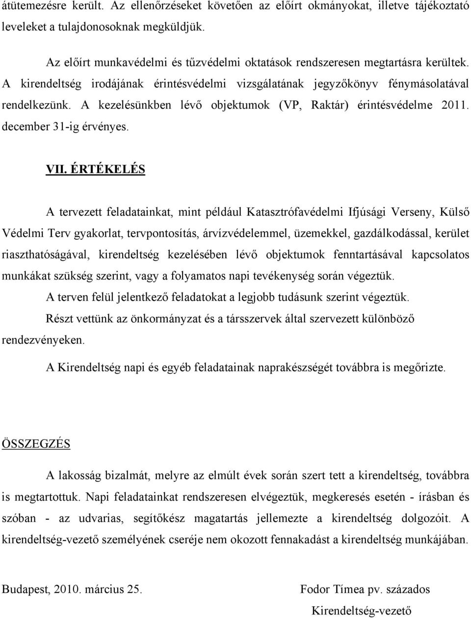 A kezelésünkben lévő objektumok (VP, Raktár) érintésvédelme 2011. december 31-ig érvényes. VII.