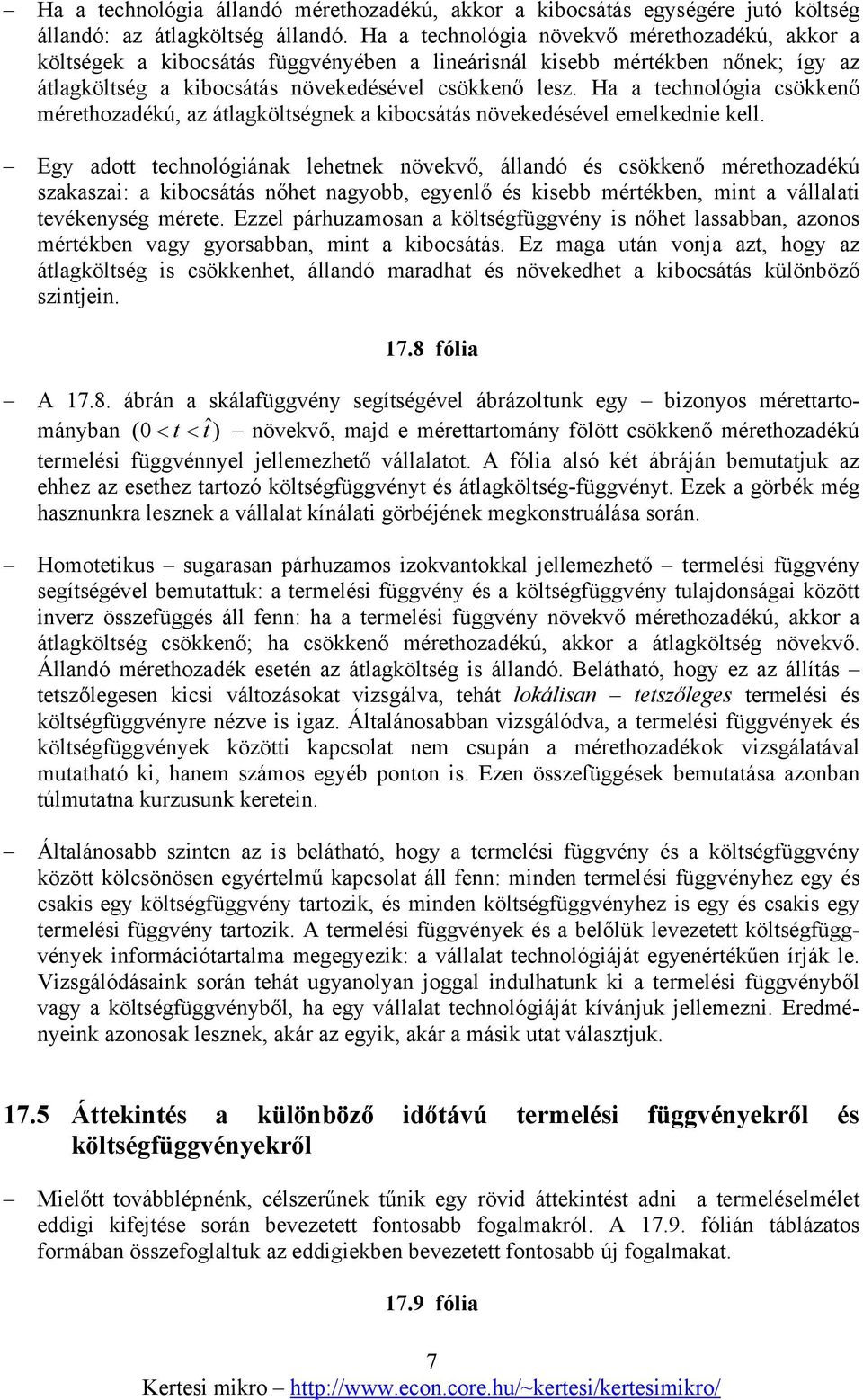 Ha a technológia csökkenő mérethozadékú, az átlagköltségnek a kibocsátás növekedésével emelkednie kell.