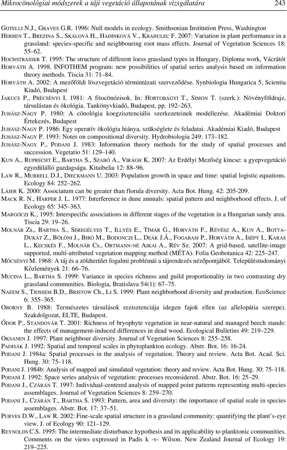 HOCHSTRASSER T. 1995: The structure of different loess grassland types in Hungary, Diploma work, Vácrátót HORVÁTH A. 1998.