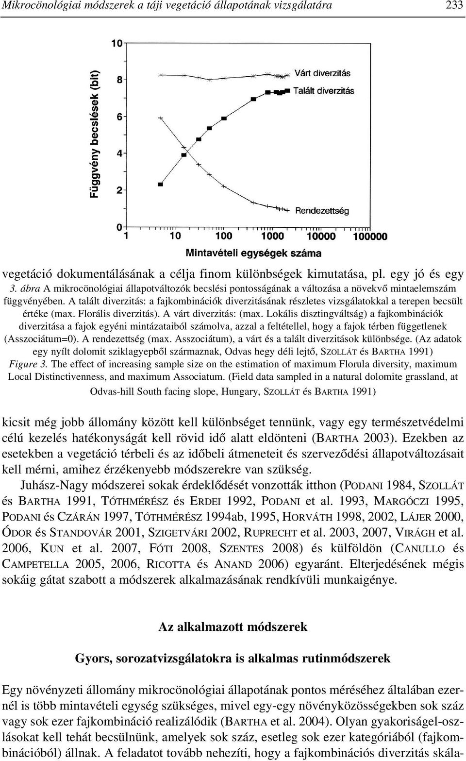 A talált diverzitás: a fajkombinációk diverzitásának részletes vizsgálatokkal a terepen becsült értéke (max. Florális diverzitás). A várt diverzitás: (max.