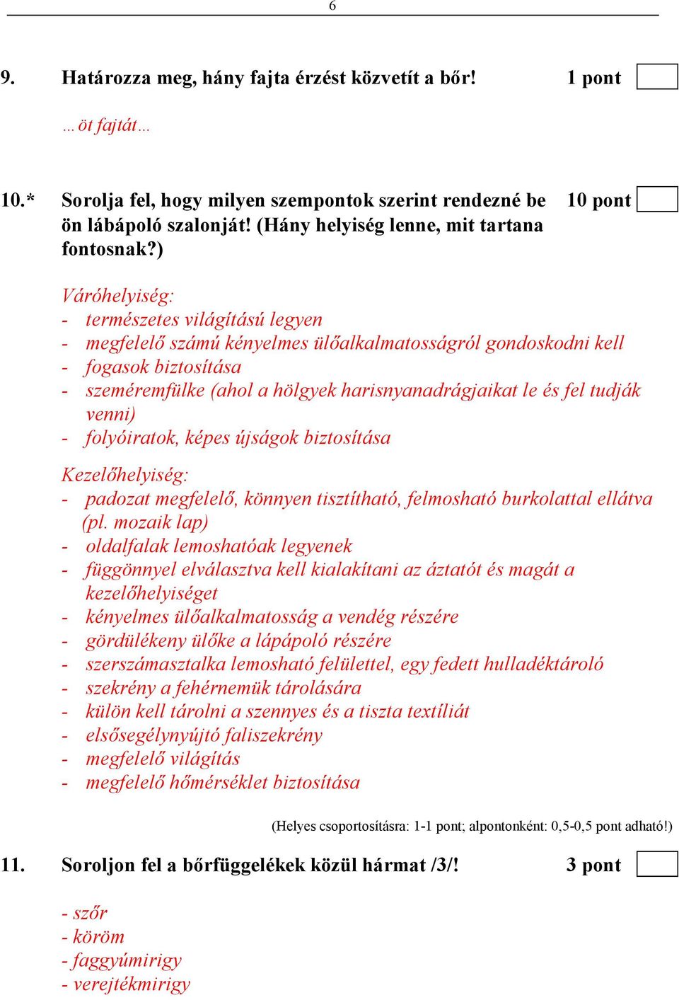 ) Váróhelyiség: - természetes világítású legyen - megfelelı számú kényelmes ülıalkalmatosságról gondoskodni kell - fogasok biztosítása - szeméremfülke (ahol a hölgyek harisnyanadrágjaikat le és fel