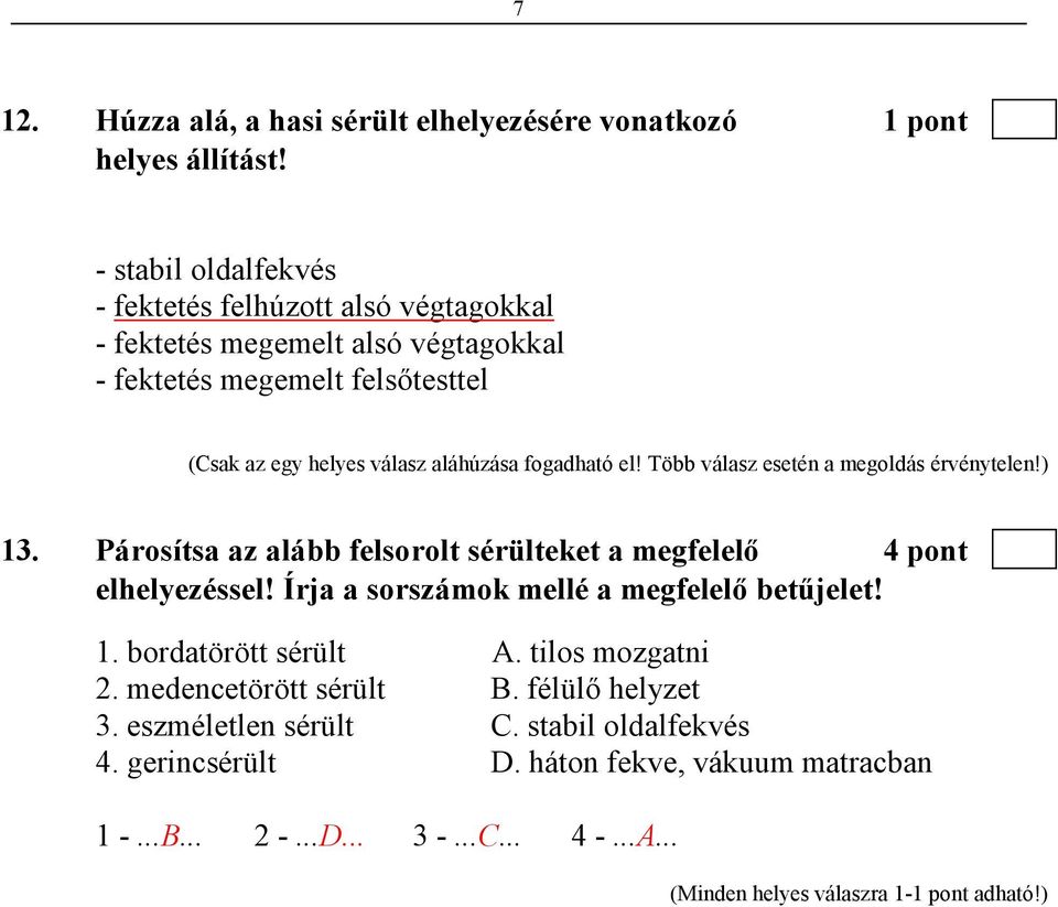 fogadható el! Több válasz esetén a megoldás érvénytelen!) 13. Párosítsa az alább felsorolt sérülteket a megfelelı 4 pont elhelyezéssel!