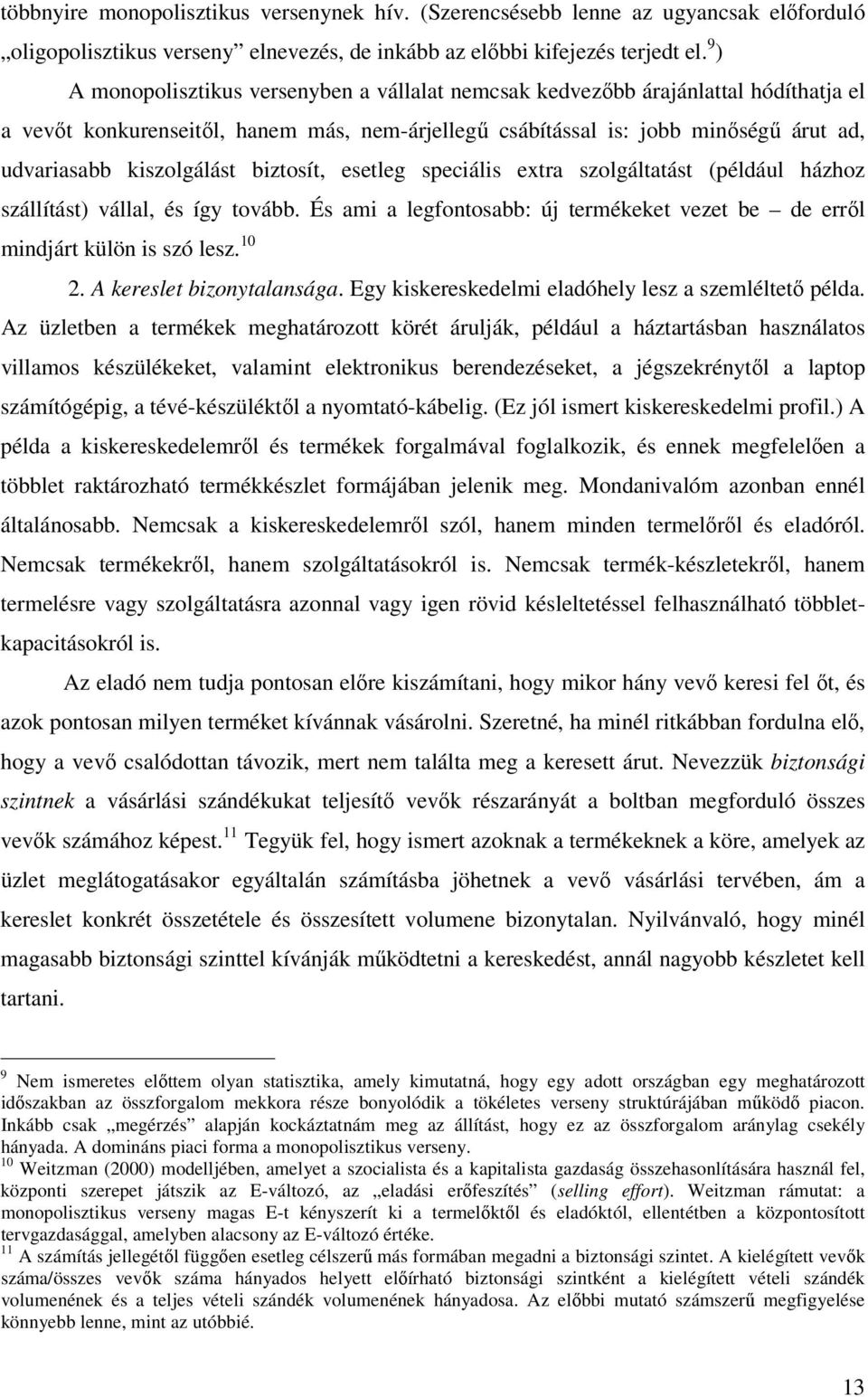 kiszolgálást biztosít, esetleg speciális extra szolgáltatást (például házhoz szállítást) vállal, és így tovább. És ami a legfontosabb: új termékeket vezet be de erről mindjárt külön is szó lesz. 10 2.