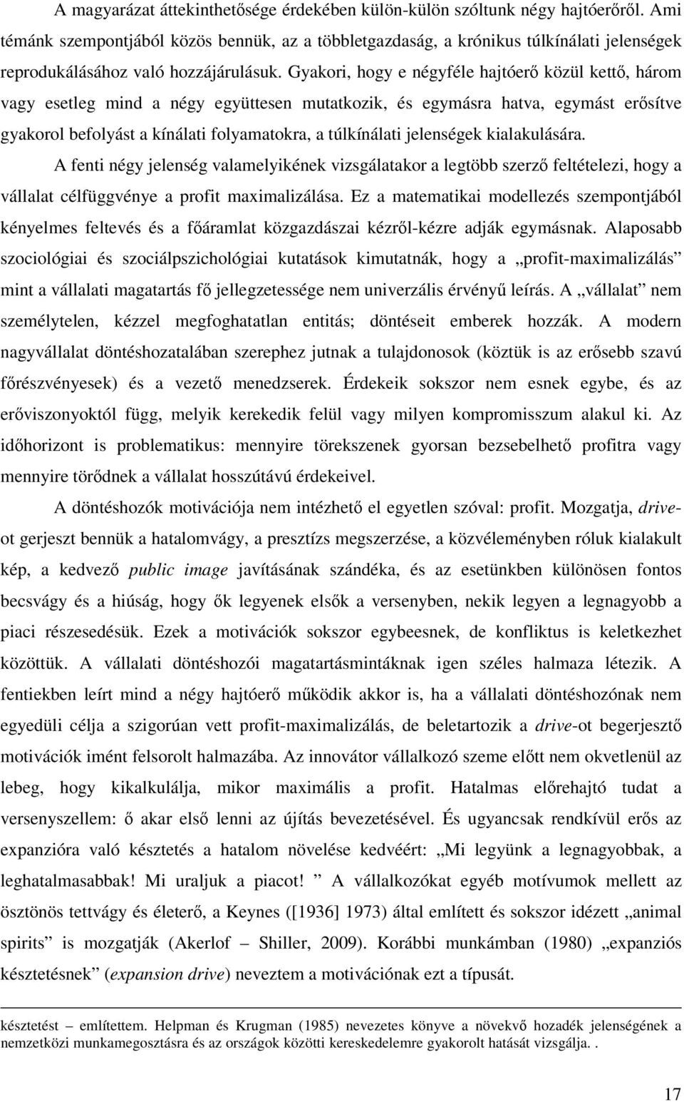 Gyakori, hogy e négyféle hajtóerő közül kettő, három vagy esetleg mind a négy együttesen mutatkozik, és egymásra hatva, egymást erősítve gyakorol befolyást a kínálati folyamatokra, a túlkínálati