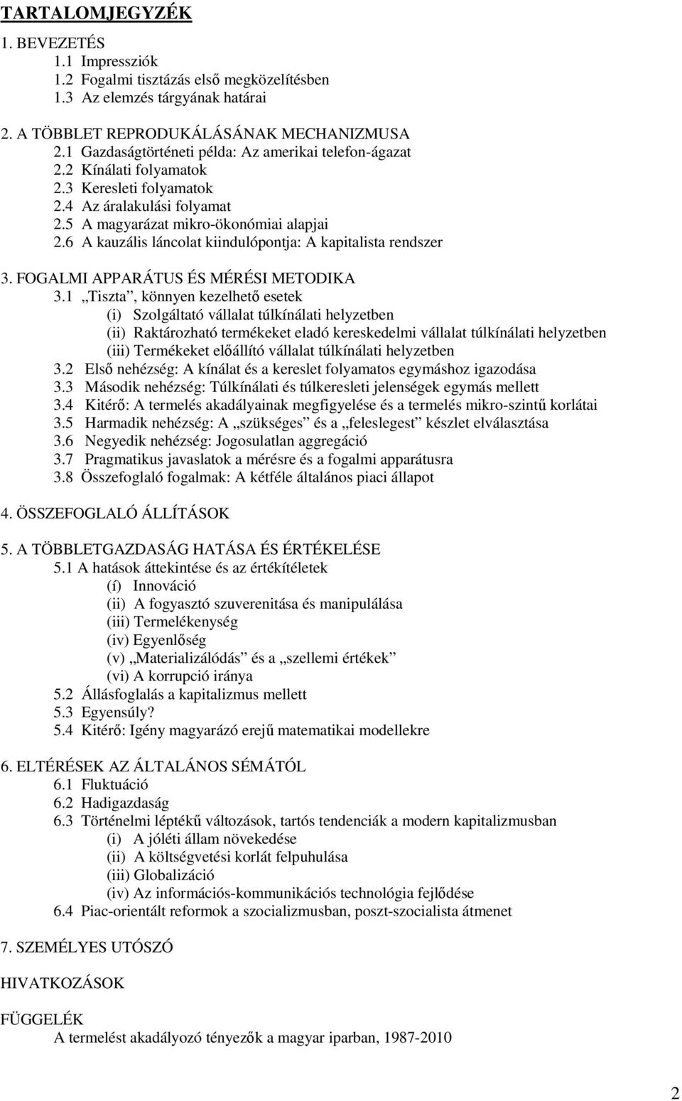 6 A kauzális láncolat kiindulópontja: A kapitalista rendszer 3. FOGALMI APPARÁTUS ÉS MÉRÉSI METODIKA 3.