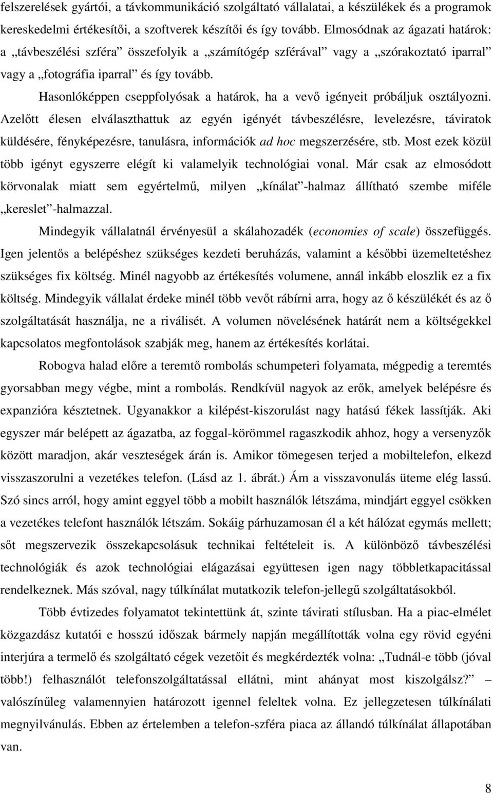 Hasonlóképpen cseppfolyósak a határok, ha a vevő igényeit próbáljuk osztályozni.