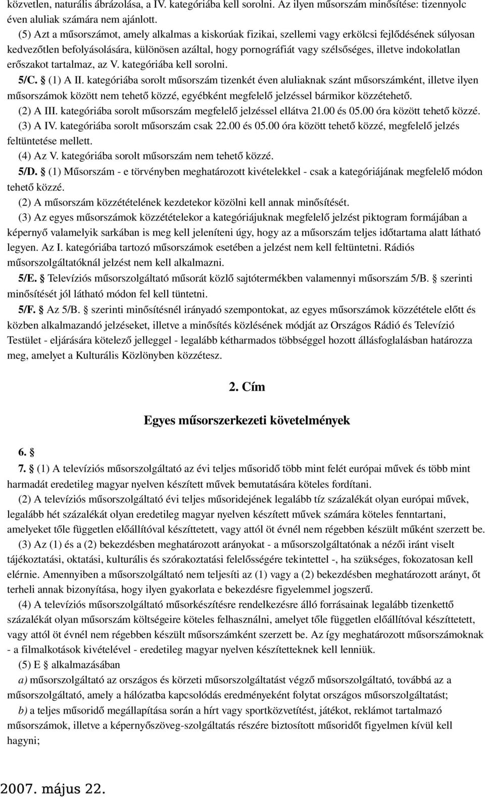 indokolatlan erőszakot tartalmaz, az V. kategóriába kell sorolni. 5/C. (1) A II.