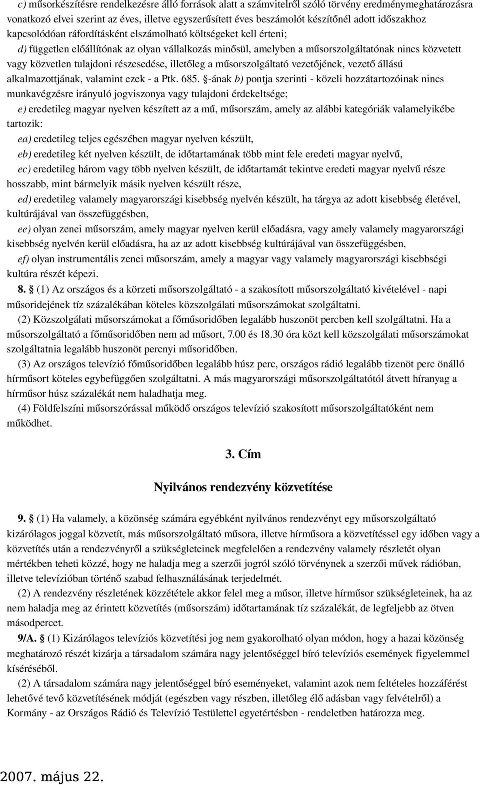 tulajdoni részesedése, illetőleg a műsorszolgáltató vezetőjének, vezet ő állású alkalmazottjának, valamint ezek - a Ptk. 685.