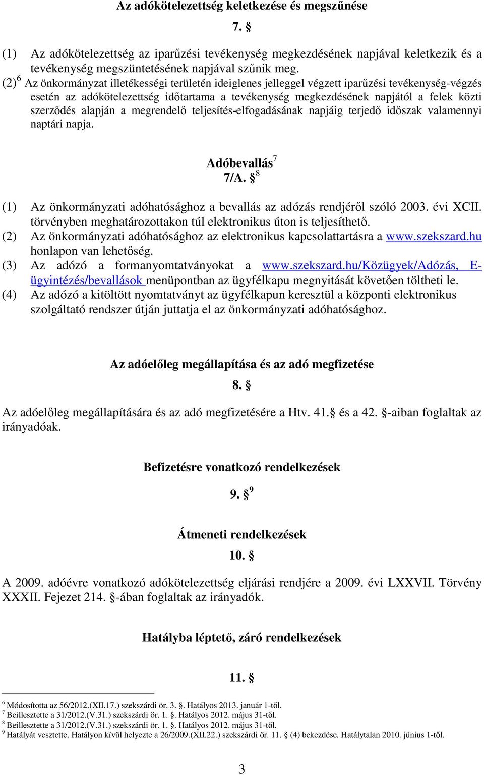 szerzıdés alapján a megrendelı teljesítés-elfogadásának napjáig terjedı idıszak valamennyi naptári napja. Adóbevallás 7 7/A.