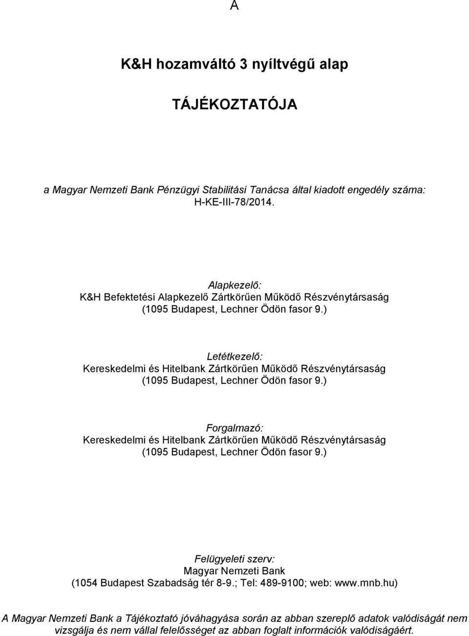 ) Letétkezelő: Kereskedelmi és Hitelbank Zártkörűen Működő Részvénytársaság (1095 Budapest, Lechner Ödön fasor 9.