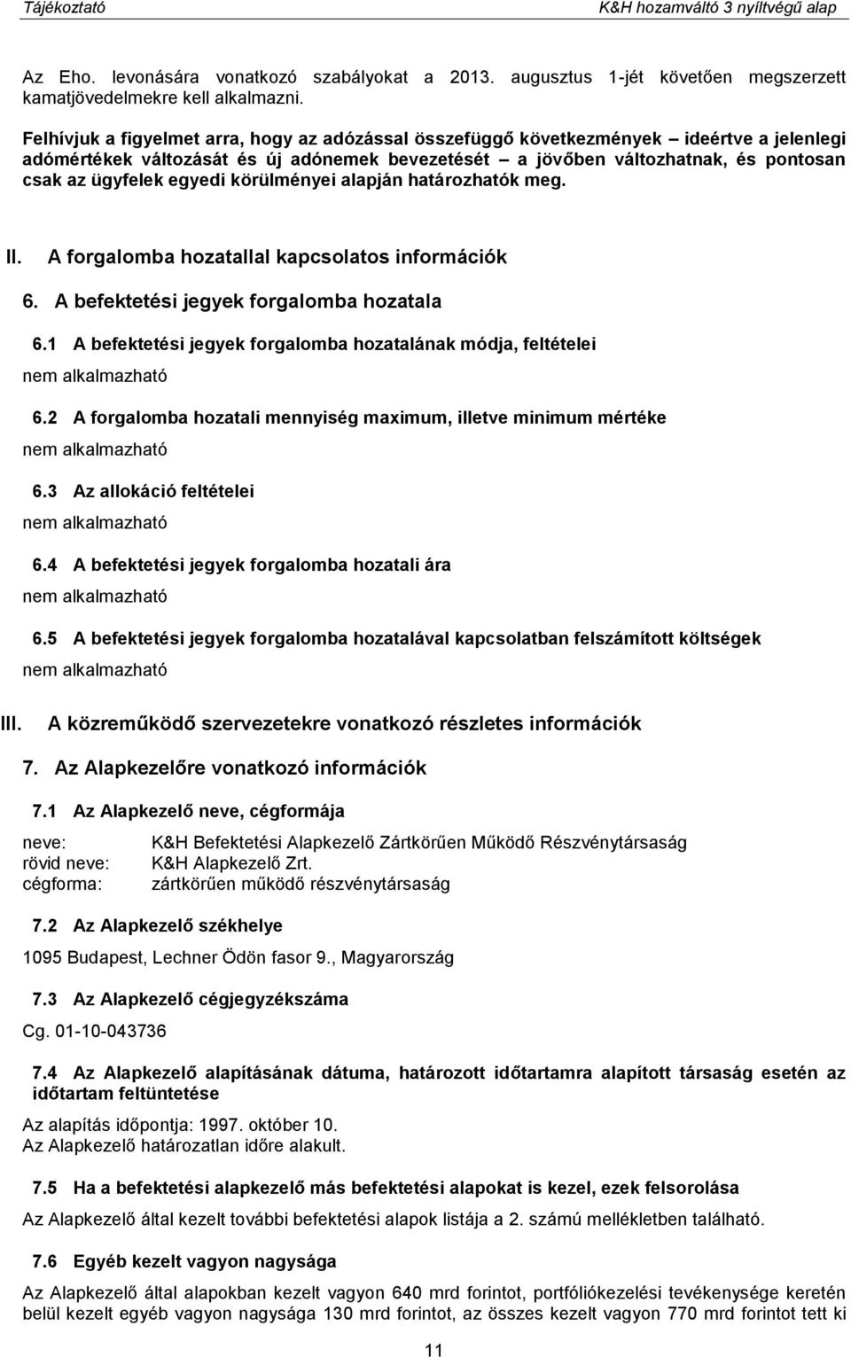 egyedi körülményei alapján határozhatók meg. II. A forgalomba hozatallal kapcsolatos információk 6. A befektetési jegyek forgalomba hozatala 6.