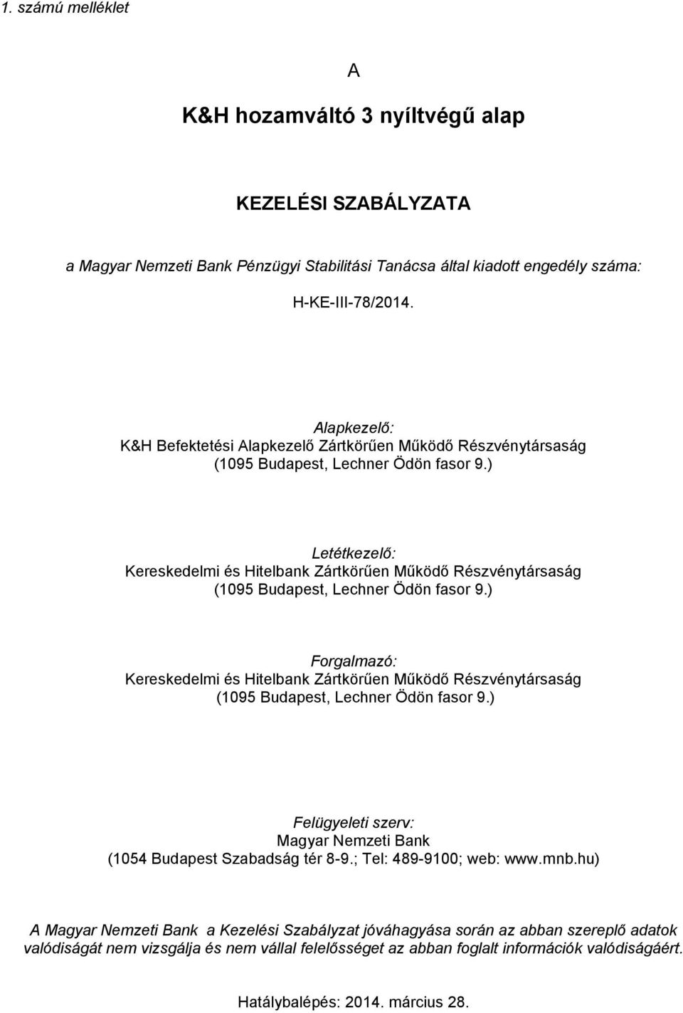 ) Letétkezelő: Kereskedelmi és Hitelbank Zártkörűen Működő Részvénytársaság (1095 Budapest, Lechner Ödön fasor 9.