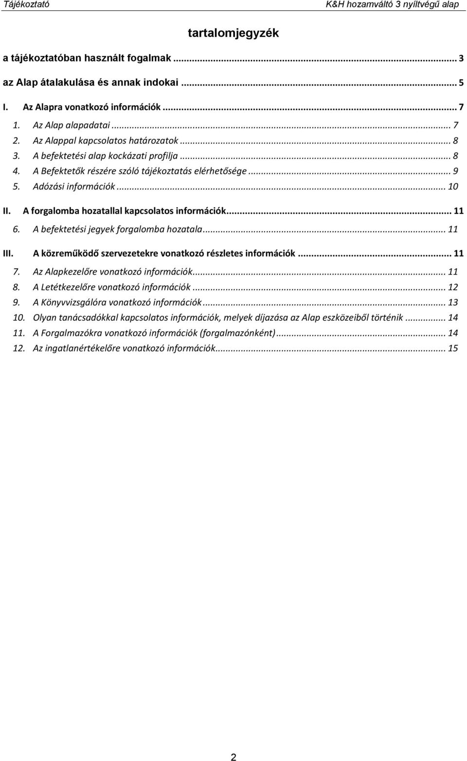 .. 10 II. A forgalomba hozatallal kapcsolatos információk... 11 6. A befektetési jegyek forgalomba hozatala... 11 III. A közreműködő szervezetekre vonatkozó részletes információk... 11 7.