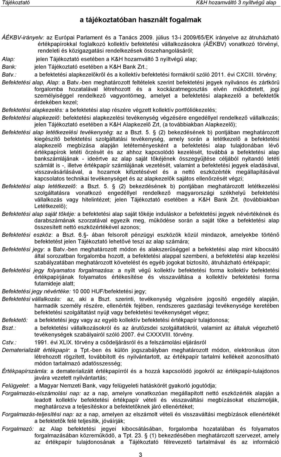 összehangolásáról; Alap: jelen Tájékoztató esetében a K&H hozamváltó 3 nyíltvégű alap; Bank: jelen Tájékoztató esetében a K&H Bank Zrt.; Batv.