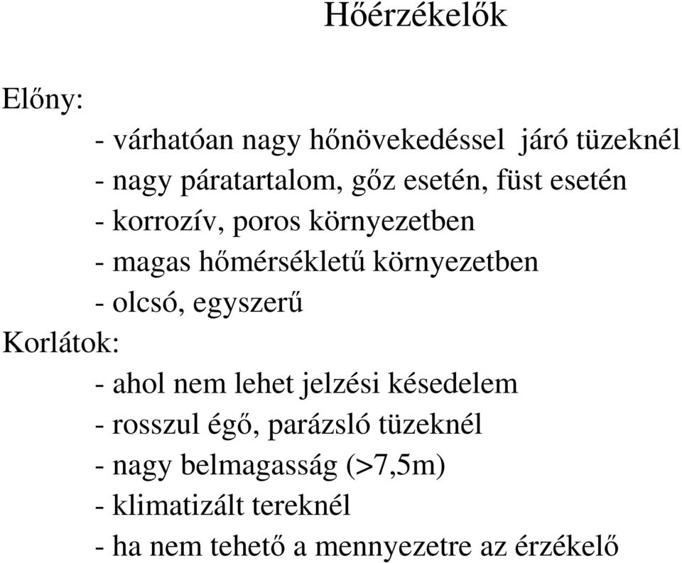 olcsó, egyszerő Korlátok: - ahol nem lehet jelzési késedelem - rosszul égı, parázsló