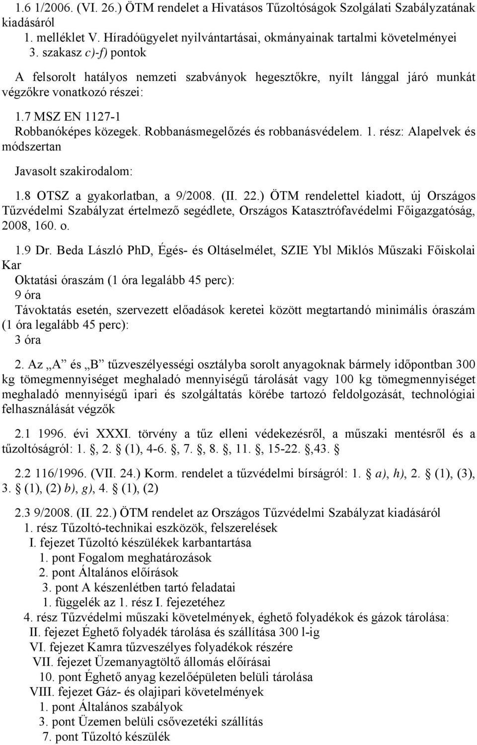 Robbanásmegelőzés és robbanásvédelem. 1. rész: Alapelvek és módszertan 1.8 OTSZ a gyakorlatban, a 9/2008. (II. 22.) ÖTM rendelettel kiadott, új Országos 1.9 Dr.