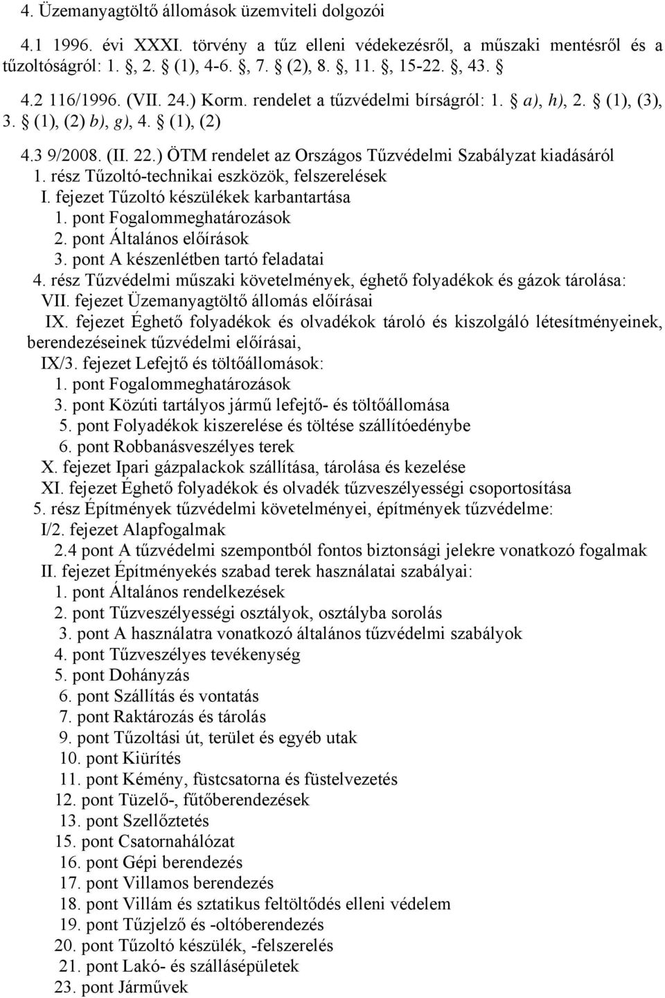 rész Tűzoltó-technikai eszközök, felszerelések I. fejezet Tűzoltó készülékek karbantartása 1. pont Fogalommeghatározások 2. pont Általános előírások 3. pont A készenlétben tartó feladatai 4.