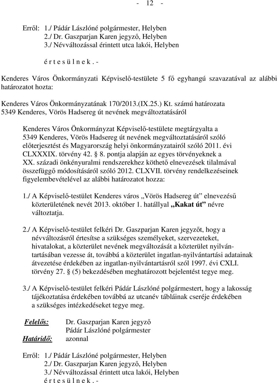 szóló előterjesztést és Magyarország helyi önkormányzatairól szóló 2011. évi CLXXXIX. törvény 42. 8. pontja alapján az egyes törvényeknek a XX.