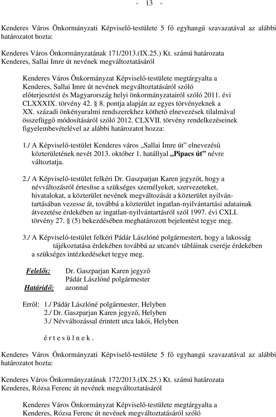 előterjesztést és Magyarország helyi önkormányzatairól szóló 2011. évi CLXXXIX. törvény 42. 8. pontja alapján az egyes törvényeknek a XX.