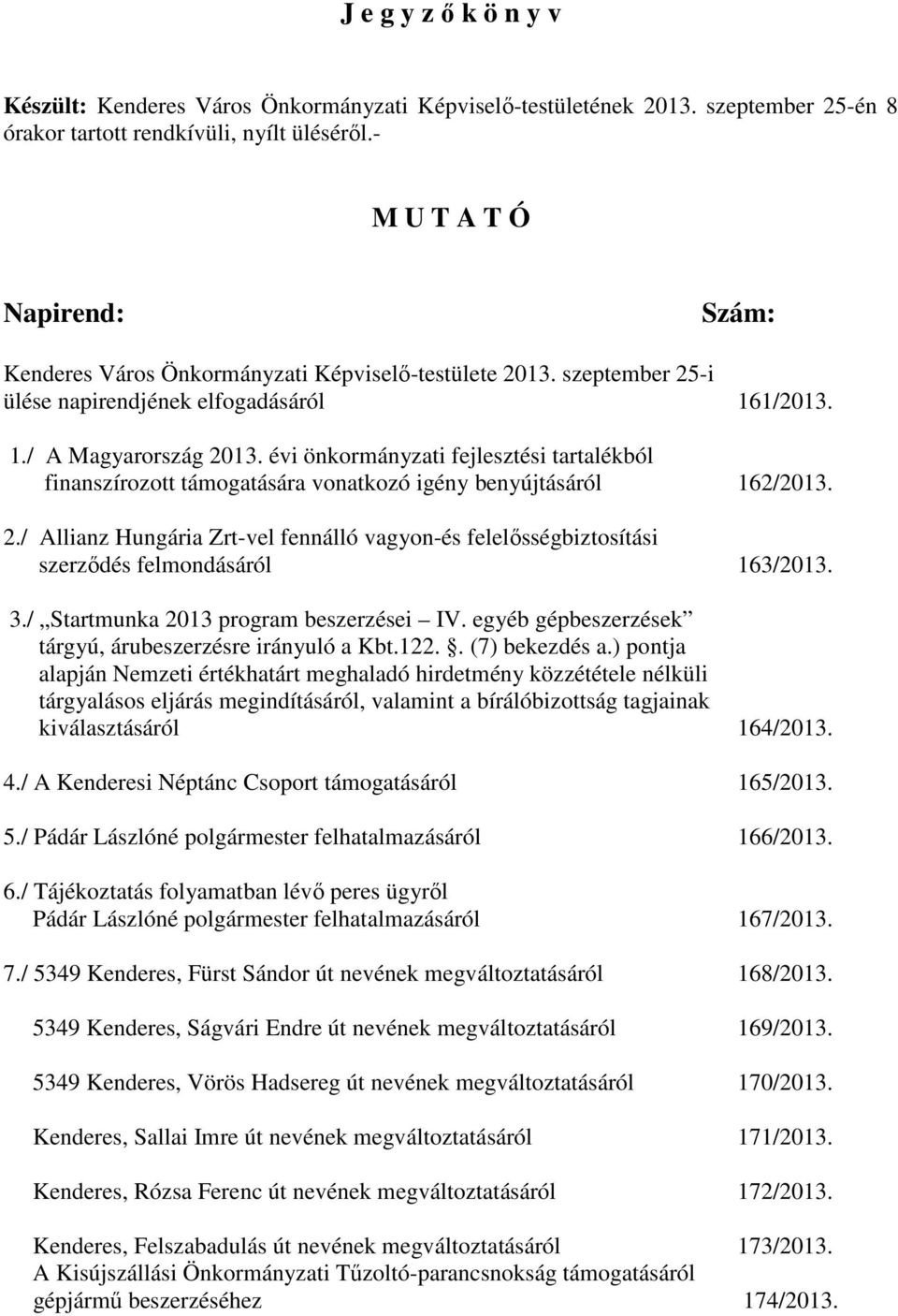 évi önkormányzati fejlesztési tartalékból finanszírozott támogatására vonatkozó igény benyújtásáról 162/2013. 2.