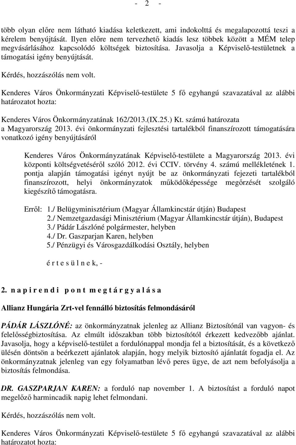 Kérdés, hozzászólás nem volt. Kenderes Város Önkormányzatának 162/2013.(IX.25.) Kt. számú határozata a Magyarország 2013.