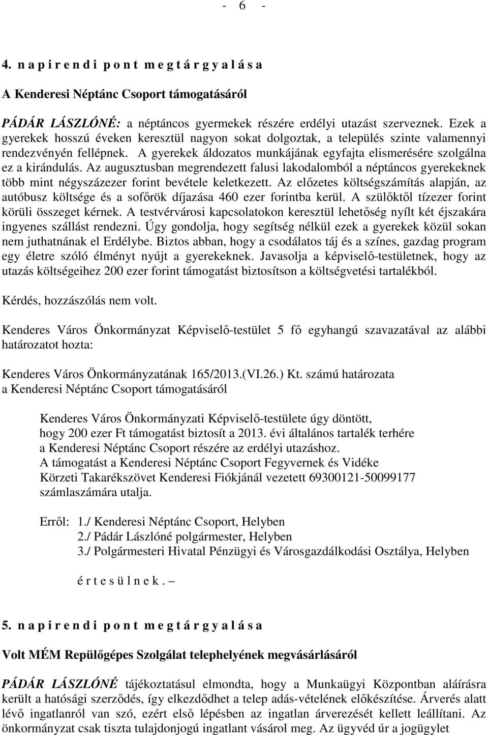 Az augusztusban megrendezett falusi lakodalomból a néptáncos gyerekeknek több mint négyszázezer forint bevétele keletkezett.