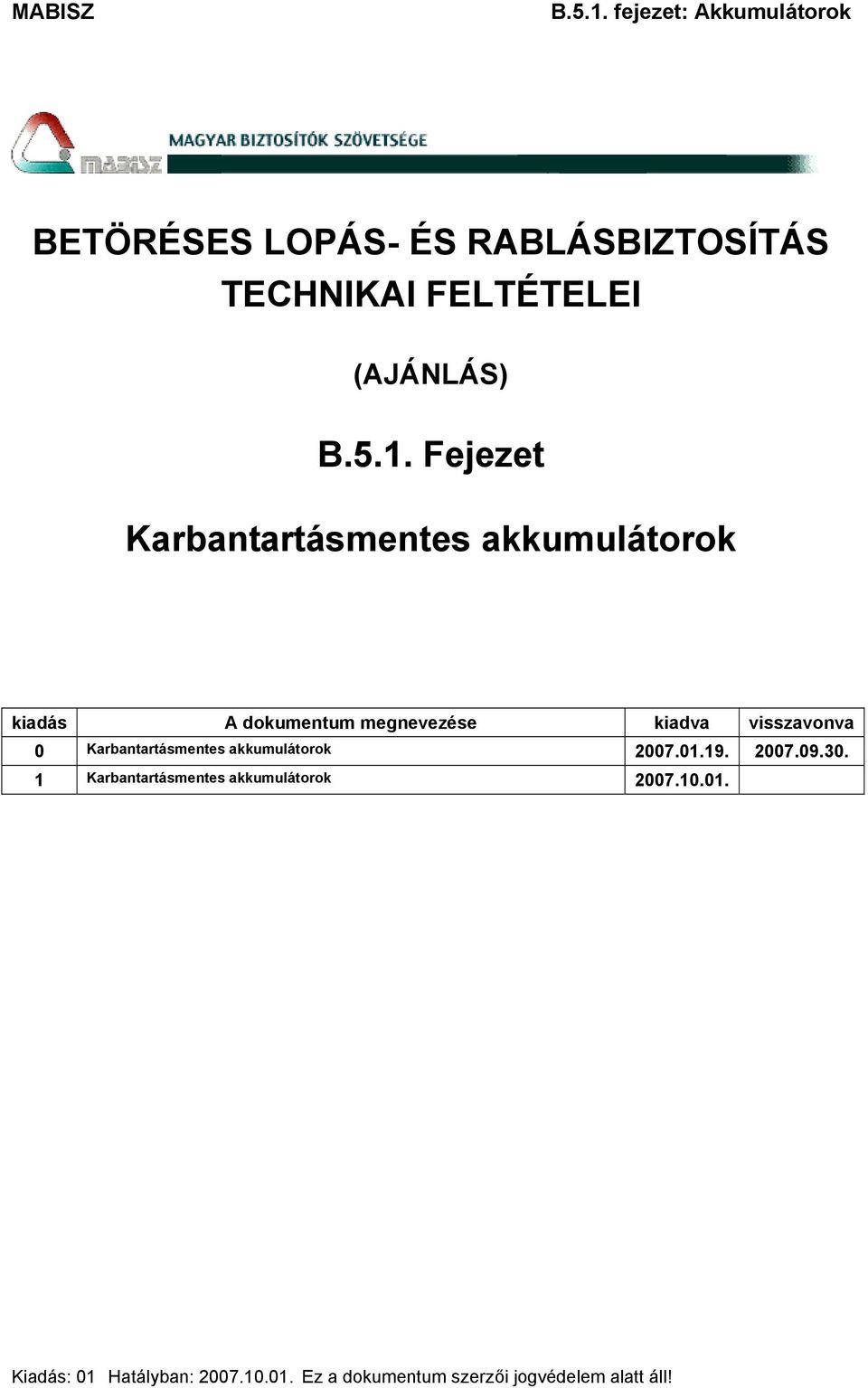 visszavonva 0 Karbantartásmentes akkumulátorok 2007.01.19. 2007.09.30.