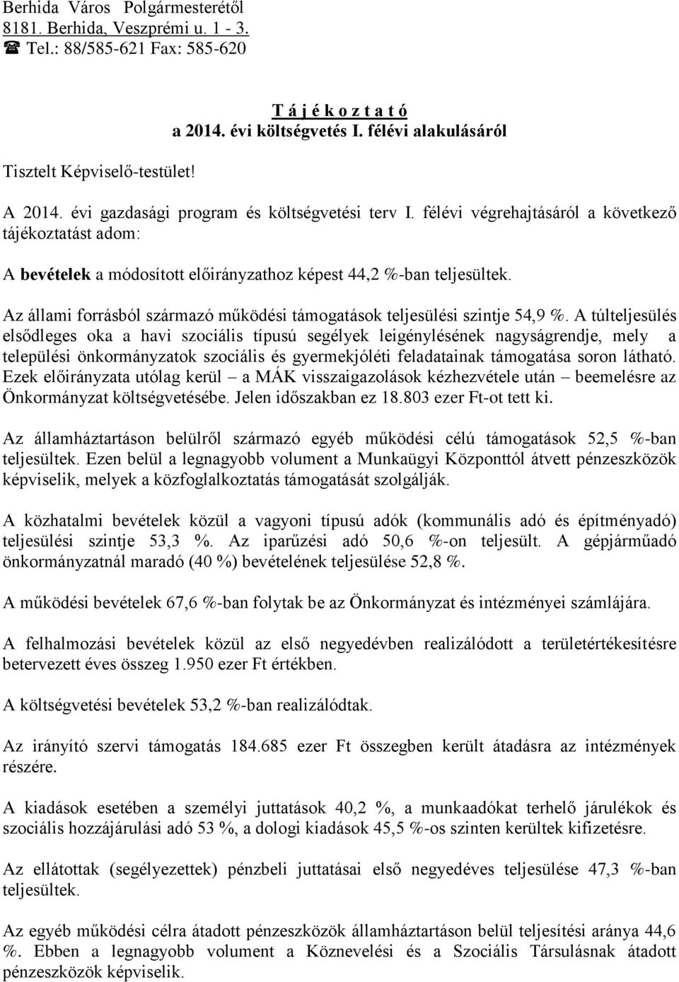 Az állami forrásból származó működési támogatások teljesülési szintje 54,9 %.