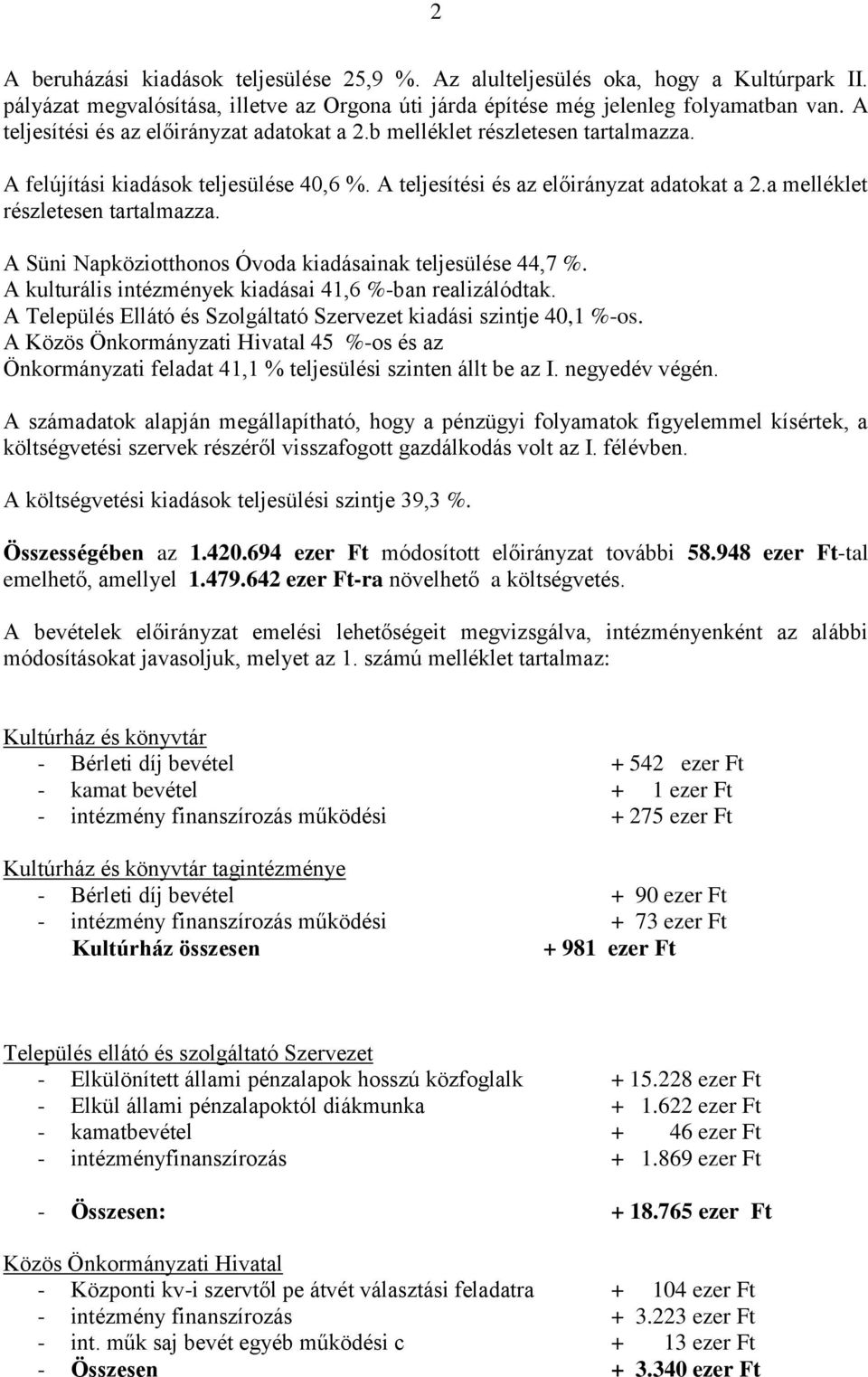 a melléklet részletesen tartalmazza. A Süni Napköziotthonos Óvoda kiadásainak teljesülése 44,7 %. A kulturális intézmények kiadásai 41,6 %-ban realizálódtak.