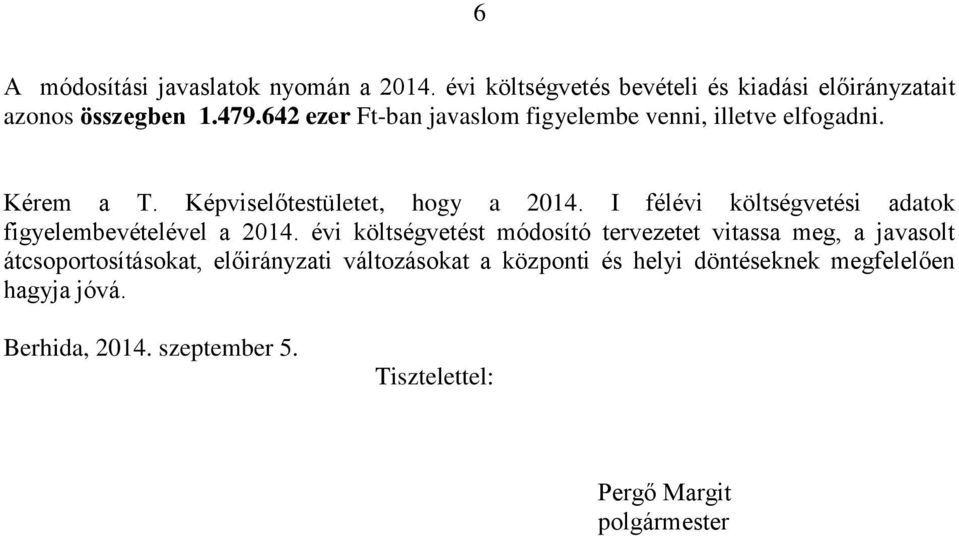 I félévi költségvetési adatok figyelembevételével a 2014.