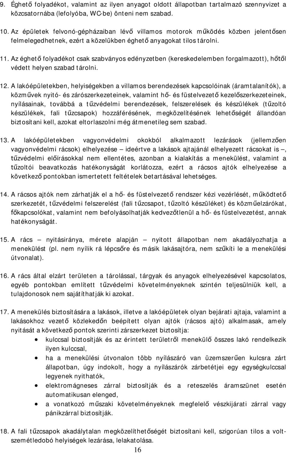 Az éghet folyadékot csak szabványos edényzetben (kereskedelemben forgalmazott), h l védett helyen szabad tárolni. 12.