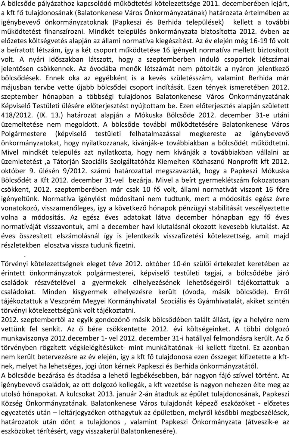 működtetést finanszírozni. Mindkét település önkormányzata biztosította 2012. évben az előzetes költségvetés alapján az állami normatíva kiegészítést.