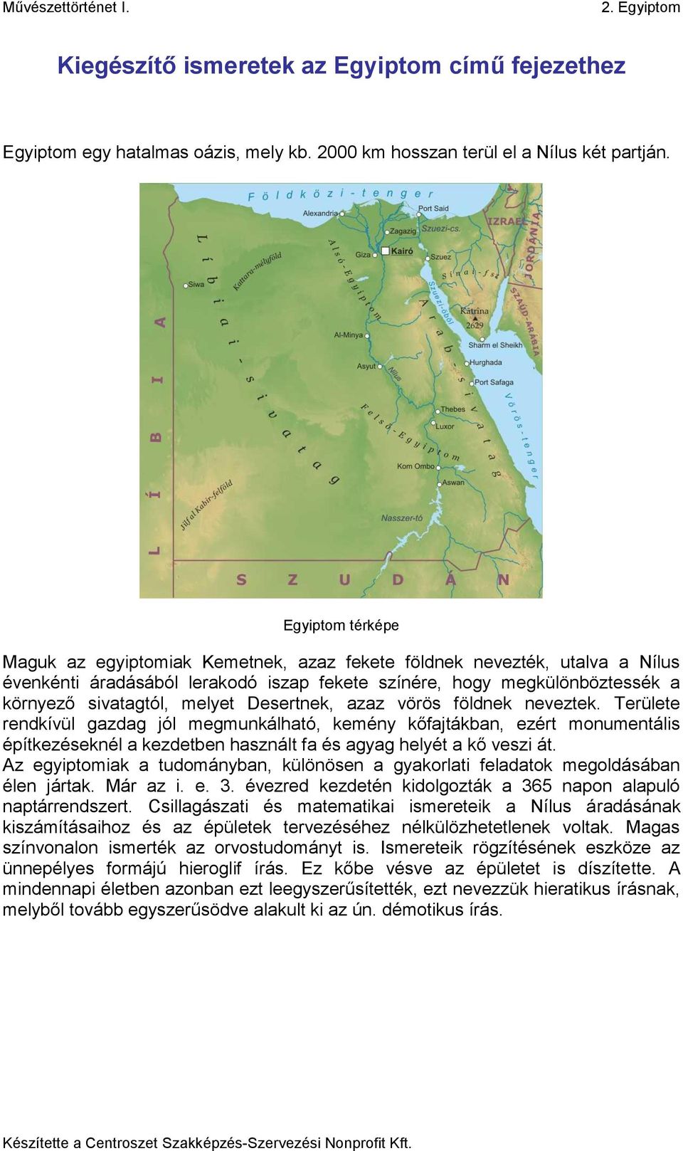 Desertnek, azaz vörös földnek neveztek. Területe rendkívül gazdag jól megmunkálható, kemény kőfajtákban, ezért monumentális építkezéseknél a kezdetben használt fa és agyag helyét a kő veszi át.