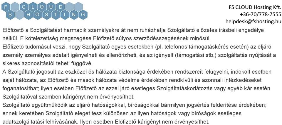 telefonos támogatáskérés esetén) az eljáró személy személyes adatait igényelheti és ellenőrizheti, és az igényelt (támogatási stb.) szolgáltatás nyújtását a sikeres azonosítástól teheti függővé.