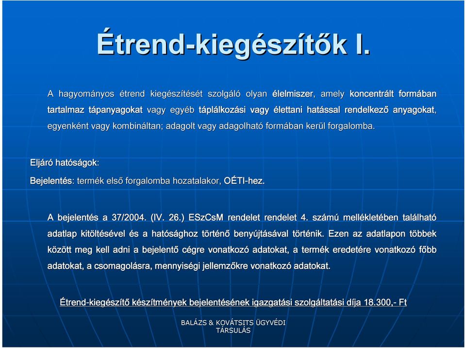 nt vagy kombináltan; adagolt vagy adagolható formában kerül l forgalomba. Eljáró hatóságok gok: Bejelentés: : termék k első forgalomba hozatalakor, OÉTI-hez. A bejelentés s a 37/2004. (IV. 26.