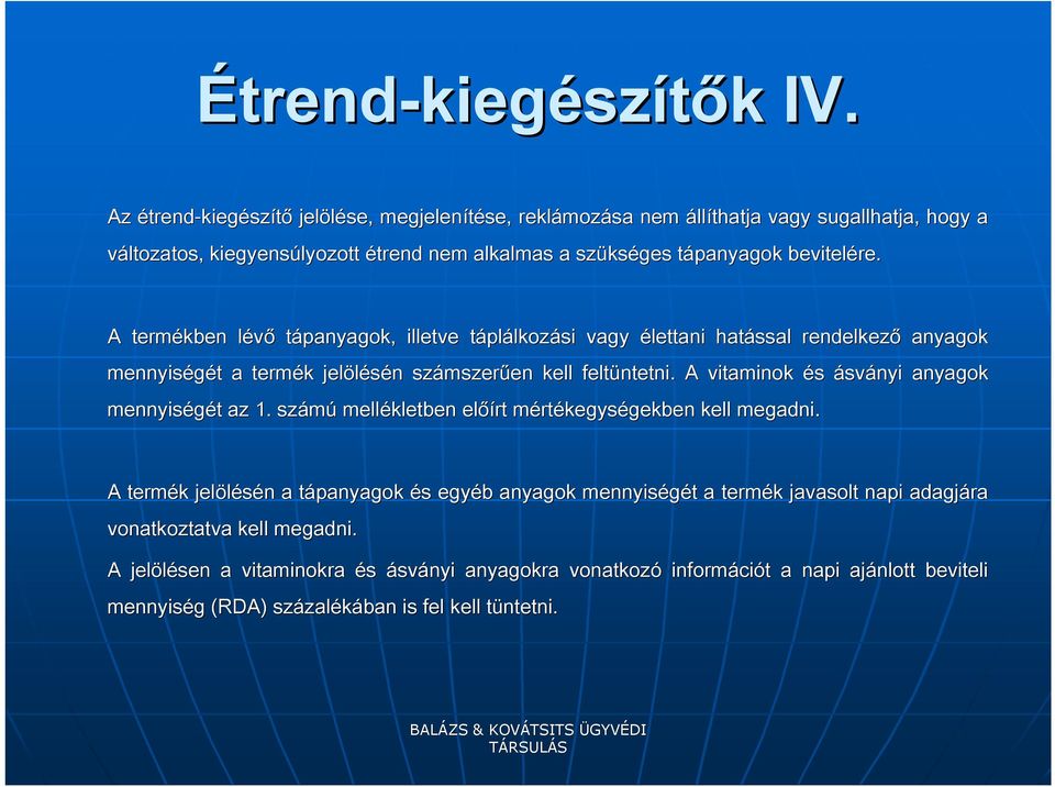 A termékben lévől tápanyagok, illetve táplt plálkozási vagy élettani hatással rendelkező anyagok mennyiségét t a termék k jelölésén n számszer mszerűen en kell feltüntetni.