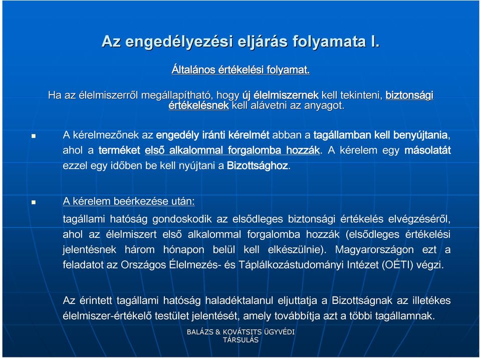 A kérelmezőnek az engedély iránti kérelmét abban a tagállamban kell benyújtania, ahol a terméket első alkalommal forgalomba hozzák.