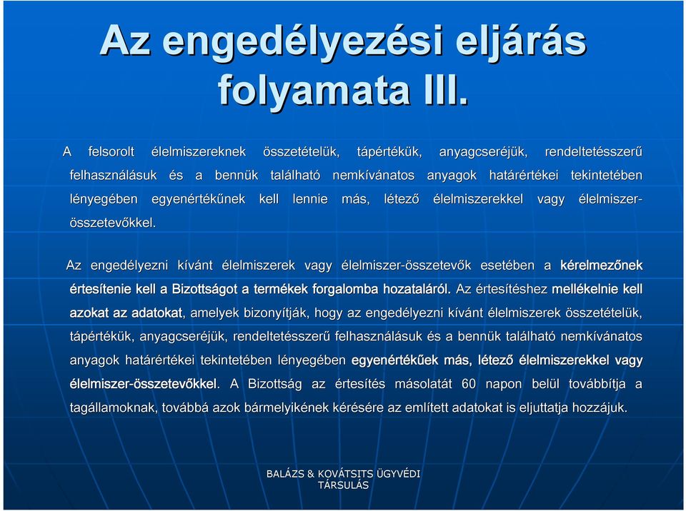 összetételük, tápértt rtékük, k, anyagcseréjük, rendeltetésszer sszerű nemkívánatos natos anyagok határért rtékei tekintetében Az engedélyezni kívánt k élelmiszerek vagy élelmiszer-összetevők k