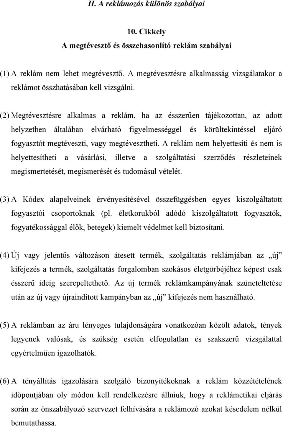 (2) Megtévesztésre alkalmas a reklám, ha az ésszerűen tájékozottan, az adott helyzetben általában elvárható figyelmességgel és körültekintéssel eljáró fogyasztót megtéveszti, vagy megtévesztheti.