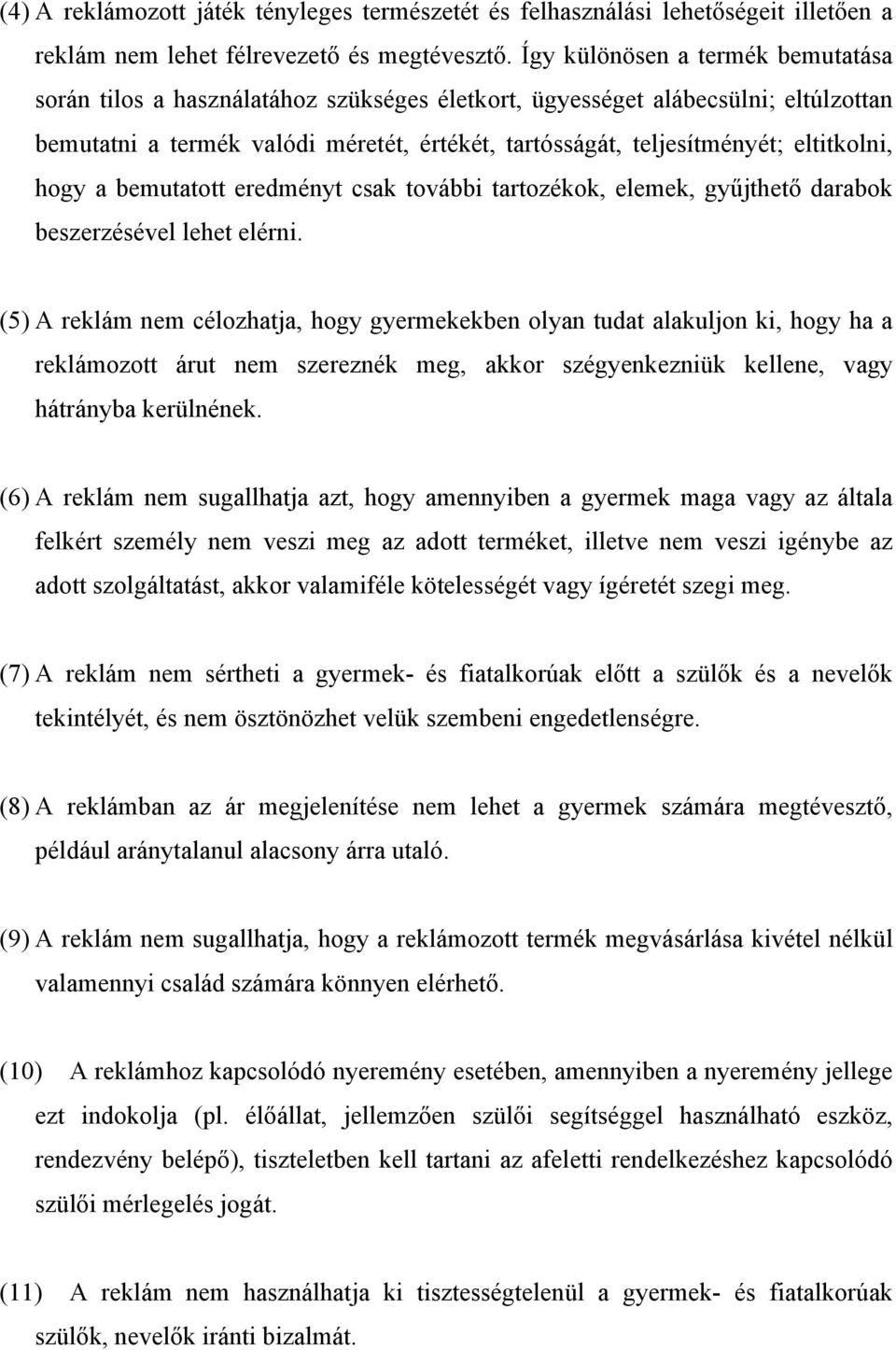 eltitkolni, hogy a bemutatott eredményt csak további tartozékok, elemek, gyűjthető darabok beszerzésével lehet elérni.