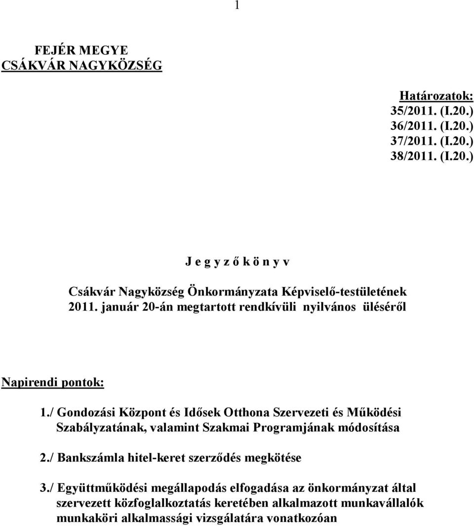 / Gondozási Központ és Idısek Otthona Szervezeti és Mőködési Szabályzatának, valamint Szakmai Programjának módosítása 2.