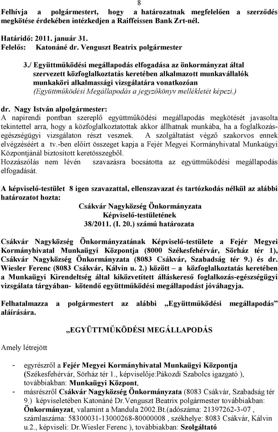 / Együttmőködési megállapodás elfogadása az önkormányzat által szervezett közfoglalkoztatás keretében alkalmazott munkavállalók munkaköri alkalmassági vizsgálatára vonatkozóan (Együttmőködési