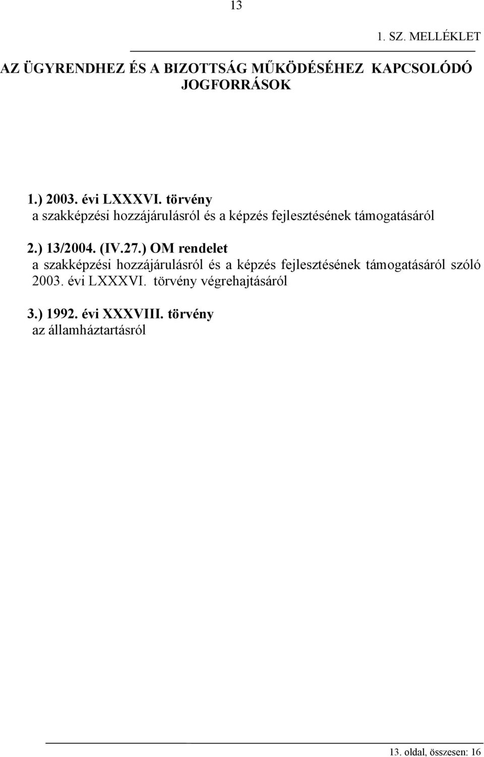 (IV.27.) OM rendelet a szakképzési hozzájárulásról és a képzés fejlesztésének támogatásáról szóló 2003.