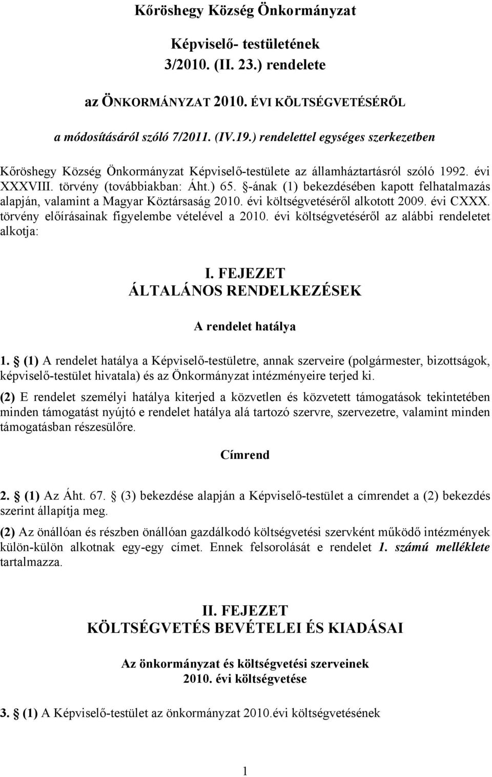 -ának (1) bekezdésében kapott felhatalmazás alapján, valamint a Magyar Köztársaság költségvetéséről alkotott 2009. évi CXXX.