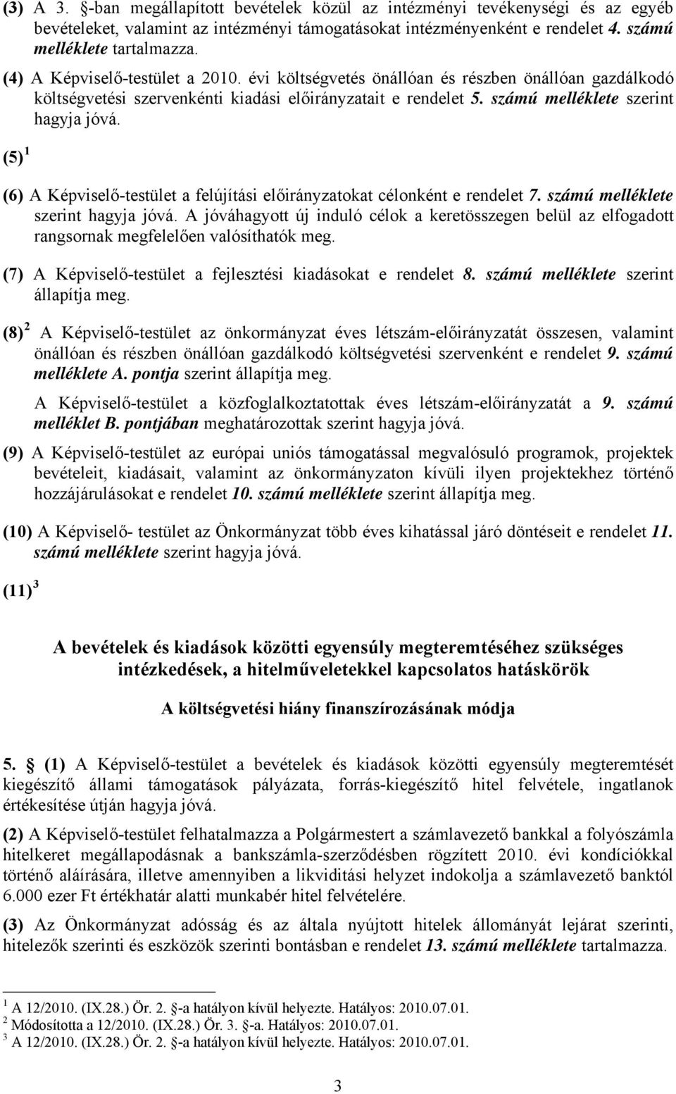 (5) 1 (6) A Képviselő-testület a felújítási előirányzatokat célonként e rendelet 7. számú melléklete szerint hagyja jóvá.