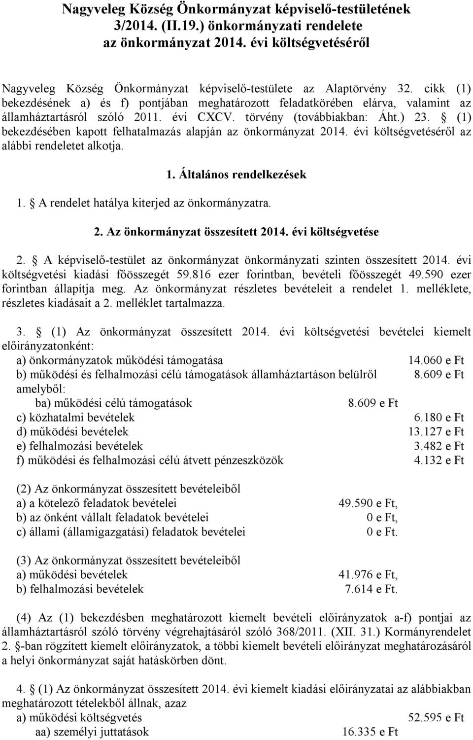 cikk (1) bekezdésének a) és f) pontjában meghatározott feladatkörében elárva, valamint az államháztartásról szóló 2011. évi CXCV. törvény (továbbiakban: Áht.) 23.