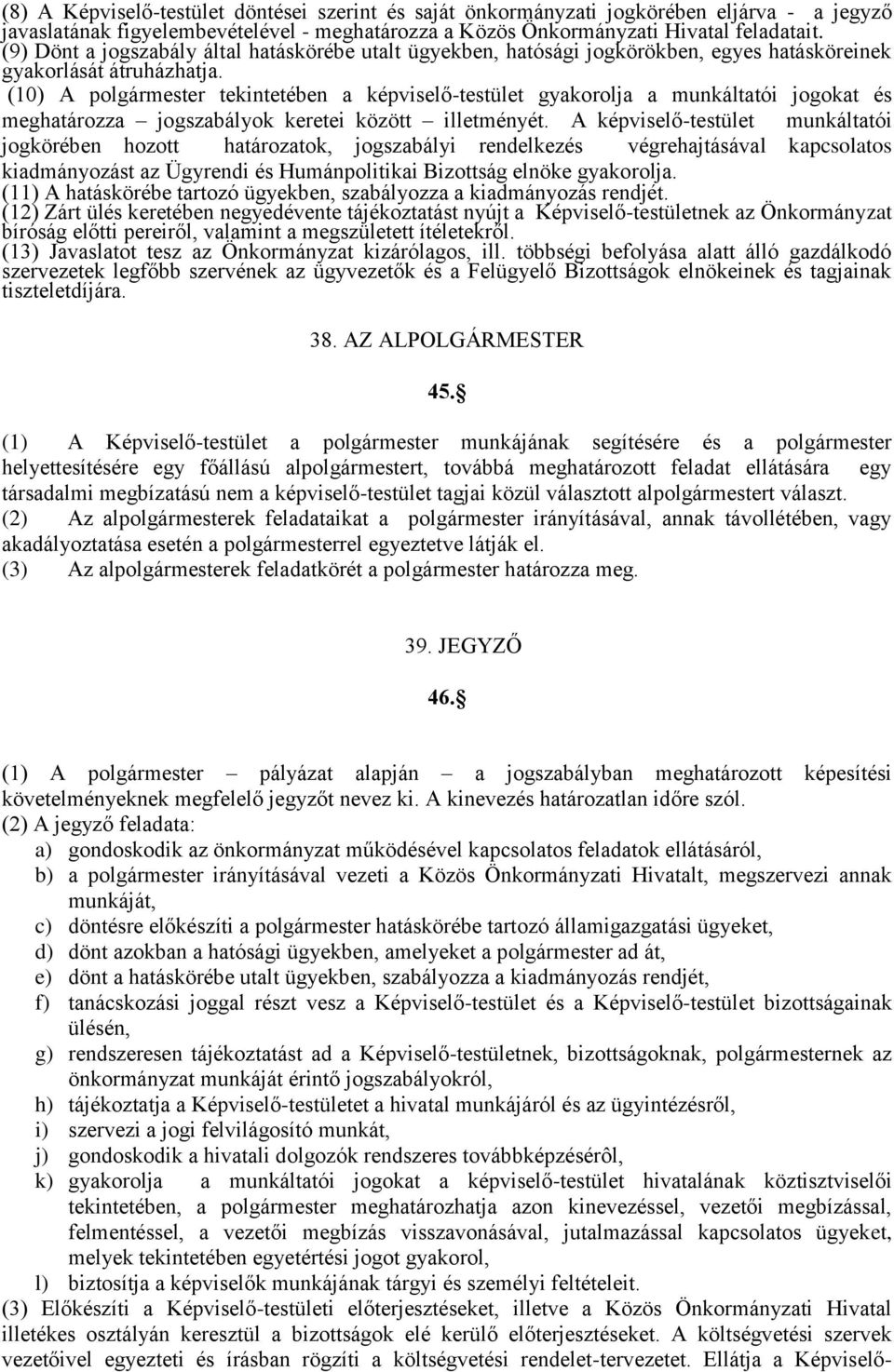 (10) A polgármester tekintetében a képviselő-testület gyakorolja a munkáltatói jogokat és meghatározza jogszabályok keretei között illetményét.