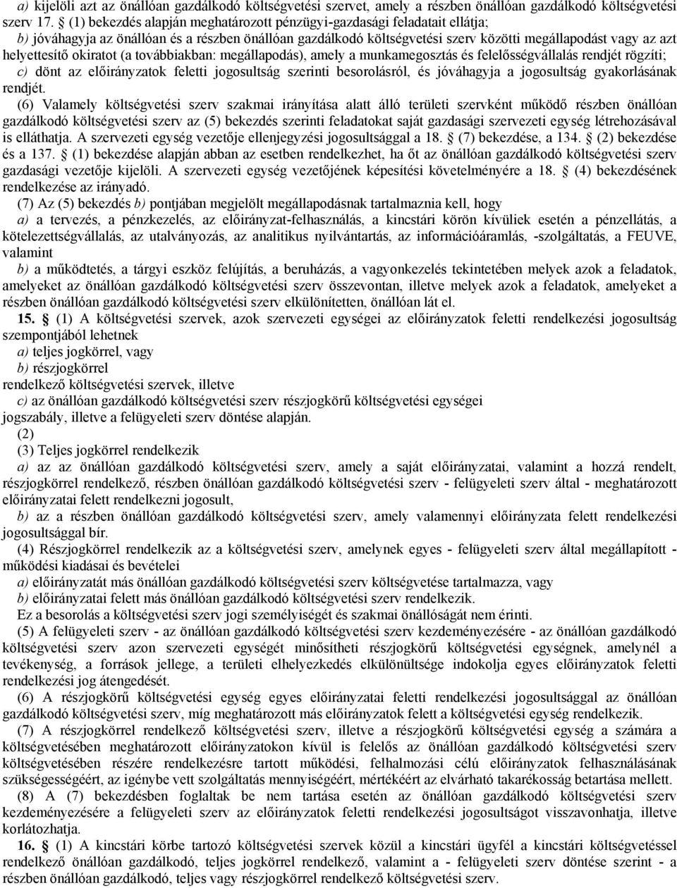 okiratot (a továbbiakban: megállapodás), amely a munkamegosztás és felelősségvállalás rendjét rögzíti; c) dönt az előirányzatok feletti jogosultság szerinti besorolásról, és jóváhagyja a jogosultság