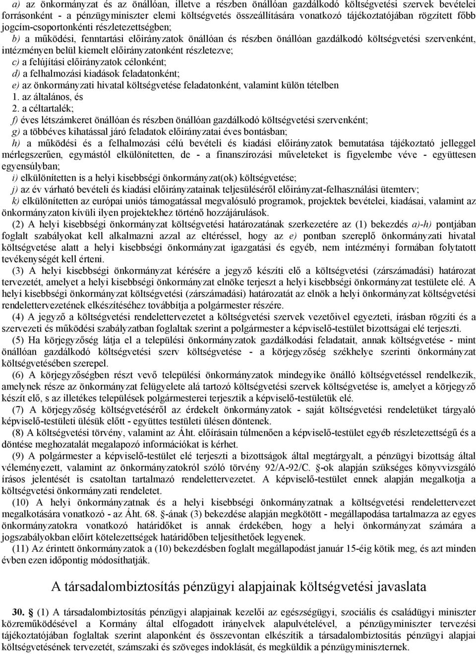 kiemelt előirányzatonként részletezve; c) a felújítási előirányzatok célonként; d) a felhalmozási kiadások feladatonként; e) az önkormányzati hivatal költségvetése feladatonként, valamint külön