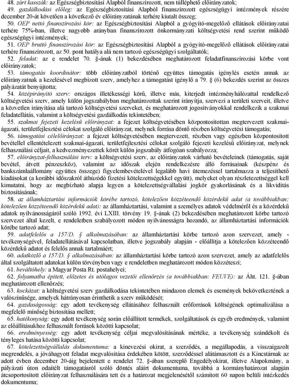 OEP nettó finanszírozási kör: az Egészségbiztosítási Alapból a gyógyító-megelőző ellátások előirányzatai terhére 75%-ban, illetve nagyobb arányban finanszírozott önkormányzati költségvetési rend